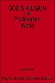 God and Religion in the Postmodern World: Essays in Postmodern Theology (Suny Series in Constructive Postmodern Thought)