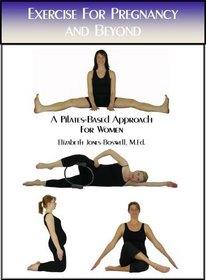 Exercise for Pregnancy and Beyond: A Pilates-Based Approach for Women