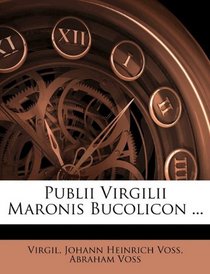 Publii Virgilii Maronis Bucolicon ... (Latin Edition)