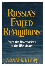 Russia's Failed Revolutions: From the Decembrists to the Dissidents