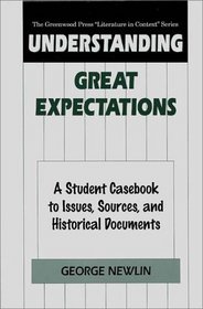 Understanding Great Expectations : A Student Casebook to Issues, Sources, and Historical Documents (The Greenwood Press 