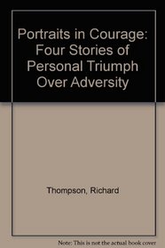 Portraits in Courage: Four Stories of Personal Triumph Over Adversity