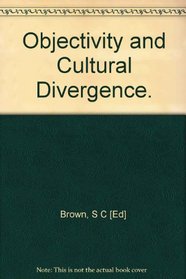 Objectivity and Cultural Divergence (Royal Institute of Philosophy Supplements)