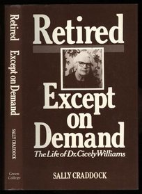 RETIRED EXCEPT ON DEMAND: THE LIFE OF DR CICELY WILLIAMS.