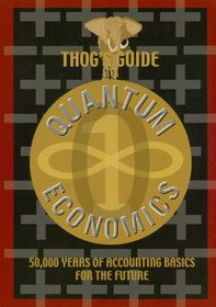 Thog's Guide to Quantum Economics: 50,000 Years of Accounting Basics for the Future