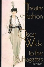 Theatre and Fashion : Oscar Wilde to the Suffragettes