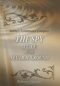 The Spy: a Tale of the Neutral Ground