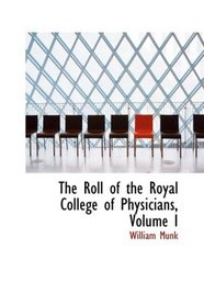 The Roll of the Royal College of Physicians, Volume I