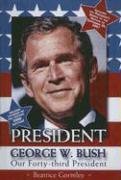 President George W. Bush: Our Forty-Third President