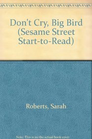 DON'T CRY, BIG BIRD (Sesame Street Start-to-Read)