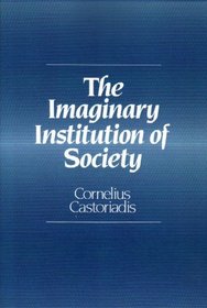 The Imaginary Institution of Society: Creativity and Autonomy in the Social-historical World