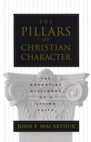 The Pillars of Christian Character: The Basic Essentials of a Living Faith