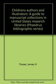 Children's authors and illustrators: A guide to manuscript collections in United States research libraries (Phaedrus bibliographic series)