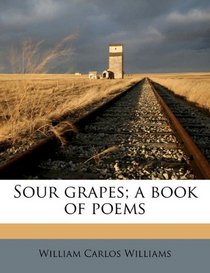 Sour grapes; a book of poems