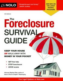 The Foreclosure Survival Guide: Keep Your House or Walk Away With Money in Your Pocket