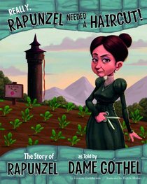 Really, Rapunzel Needed a Haircut!: The Story of Rapunzel as Told by Dame Gothel (The Other Side of the Story)