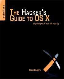 The Hacker's Guide to OS X: Exploiting OS X from the Root-up