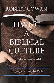 Living a Biblical Culture: In a Darkening World