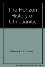 The Horizon History of Christianity,