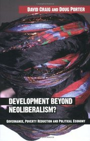 Development Beyond Neoliberalism? Governance, Poverty Reduction and Political Economy