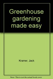 Greenhouse gardening made easy