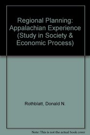 Regional Planning: Appalachian Experience (Stud. in Soc. & Econ. Process)