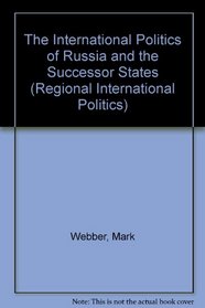 The International Politics of Russia and the Successor States (Regional International Politics Series)