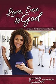 Love, Sex & God: For Young Women Ages 14 and Up - Learning About Sex