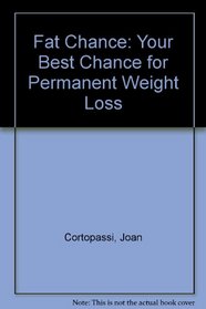 Fat Chance: Your Best Chance for Permanent Weight Loss
