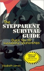 The Stepparent Survival Guide : Quick Tips For Successful Relationships