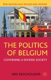 The Politics of Belgium: Governing a Divided Society (Comparative Government and Politics)