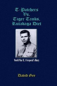 T-Patchers Vs. Tiger Tanks, Rutabaga Diet: World War Ii, a Corporal's Diary