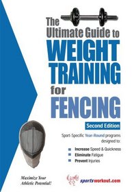 The Ultimate Guide to Weight Training for Fencing (Ultimate Guide to Weight Training...)