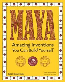 Maya: Amazing Inventions You Can Build Yourself with 25 Projects (Build It Yourself series)