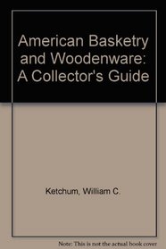 American basketry and woodenware,: A collector's guide
