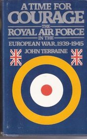 A Time for Courage: The Royal Air Force in the European War, 1939-1945
