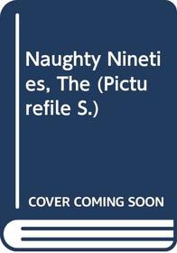 NAUGHTY NINETIES (PICTUREFILE S)