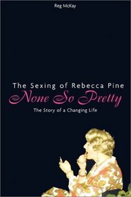 None So Pretty : The Sexing of Rebecca Pine