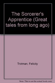 The Sorcerer's Apprentice (Great tales from long ago)