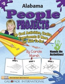 Alabama People Projects: 30 Cool, Activities, Crafts, Experiments & More for Kids to Do to Learn About Your State (Alabama Experience)