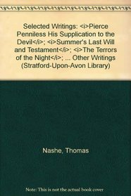 Selected Writings: <i>Pierce Penniless His Supplication to the Devil</i>; <i>Summer's Last Will and Testament</i>; <i>The Terrors of the Night</i>; <i>The ... Other Writings (Stratford-Upon-Avon Library)