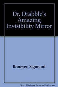 Dr. Drabble's Amazing Invisibility Mirror