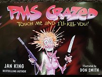 PMS Crazed: Touch Me and I'll Kill You