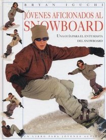 Jvenes aficionados al Snowboard: Una gua para el entusiasta del snowboard (Un libro para jvenes activos)