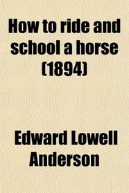 How to ride and school a horse (1894)