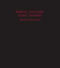 Marcel Duchamp: Manual of Instructions: Etant donnes, revised edition (Philadelphia Museum of Art)