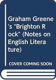 Brighton rock (Graham Greene) (Notes on English literature, 40)