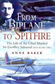 From Biplane to Spitfire : The Life of air Chief Marshal Sir Geoffrey Salmond