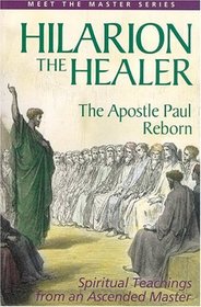 Hilarion the Healer: The Apostle Paul Reborn (Meet the Master) (Meet the Master)