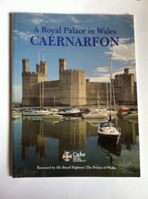 Caernarfon: A Royal Palace in Wales (CADW Guidebooks)